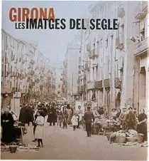 GIRONA LES IMATGES DEL SEGLE