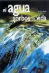 AGUA SORBOS DE VIDA,EL AGUA SORBOS DE VIDA,EL