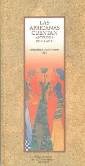LAS AFRICANAS CUENTAN: ANTOLOGÍA DE RELATOS LAS AFRICANAS CUENTAN: ANTOLOGÍA DE RELATOS