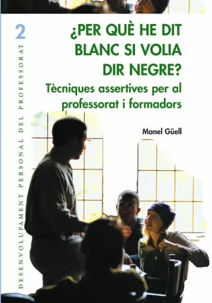 PER QUÈ HE DIT BLANC SI VOLIA DIR NEGRE?: TÈCNIQUES ASSERTIVES PER AL PROFESSORAT I ELS FORMADORS