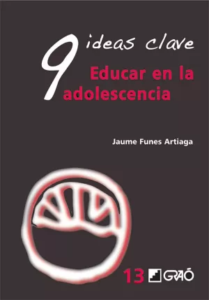 9 IDEAS CLAVE. EDUCAR EN LA ADOLESCENCIA