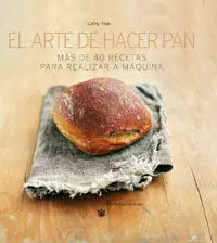 EL ARTE DE HACER PAN MAS DE 40 RECETAS