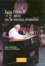 JUAN PABLO II 25 AÑOS EN LA ESCENA MUNDIAL