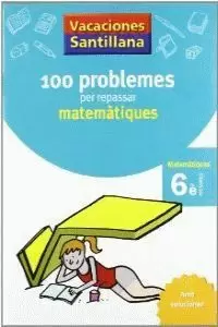 100 PROBLEMES PER REPASSAR MATEMATIQUES 6 PRIMARIA