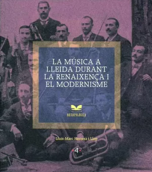 MUSICA A LLEIDA DURANT LA RENAIXENÇA I EL MODERNISME, LA MUSICA A LLEIDA DURANT LA RENAIXENÇA I EL MODERNISME, LA