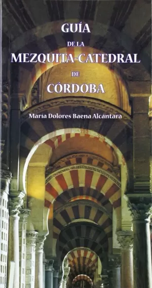 GUÍA DE LA MEZQUITA-CATEDRAL DE CÓRDOBA GUÍA DE LA MEZQUITA-CATEDRAL DE CÓRDOBA