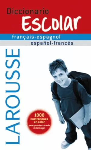 DICCIONARIO ESCOLAR FRANÇAIS-ESPAGNOL / ESPAÑOL-FRANCÉS DICCIONARIO ESCOLAR FRANÇAIS-ESPAGNOL / ESPAÑOL-FRANCÉS