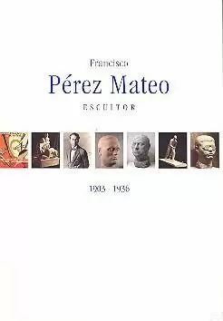 FRANCISCO PEREZ MATEO, ESCULTOR. 1903-1936