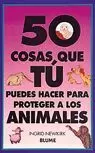 50 COSAS QUE TU PUEDES HACER PARA PROTEGER A LOS ANIMALES