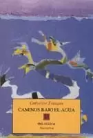 CAMINOS BAJO EL AGUA CAMINOS BAJO EL AGUA