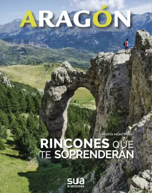 ARAGON. RINCONES QUE TE SORPRENDERAN -SUA ARAGON. RINCONES QUE TE SORPRENDERAN -SUA