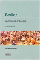 BERLIOZ LA MUSICA ORQUESTAL