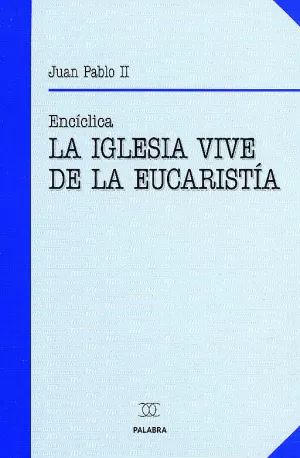 IGLESIA VIVE DE LA EUCARISTIA, LA. (PL) ECCLESIA D IGLESIA VIVE DE LA EUCARISTIA, LA. (PL) ECCLESIA D