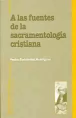 A LAS FUENTES DE LA SACRAMENTOLOGIA CRISTIANA