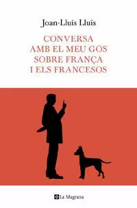 CONVERSA AMB EL MEU GOS SOBRE FRANÇA I ELS FRANÇESOS