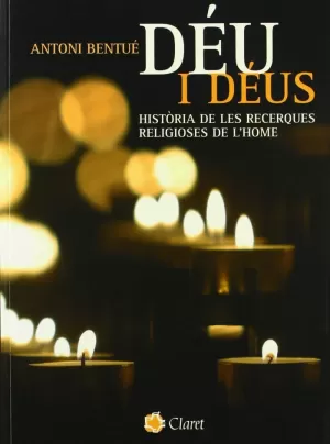 DÉU I DÉUS: HISTÒRIA DE LES RECERQUES RELIGIOSES DE L