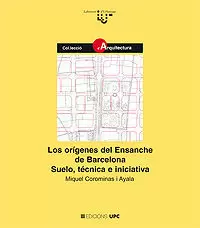 ORIGENES DEL ENSANCHE DE BARCELONA SUELO TECNICA INICIATIVA