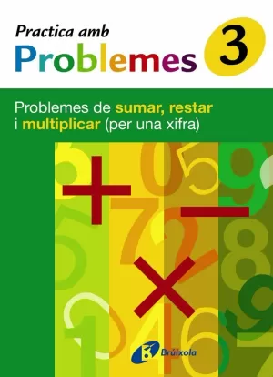 3 PRACTICA PROBLEMES DE SUMAR, RESTAR I MULTIPLICAR (1 XIFRA)