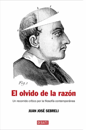 EL OLVIDO DE LA RAZÓN: UN RECORRIDO CRÍTICO POR LA FILOSOFÍA CONTEMPORÁNEA