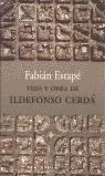 VIDA Y OBRA DE ILDEFONSO CERD