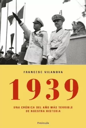 1939 UNA CRÓNICA DEL AÑO MAS TERRIBLE DE NUESTRA HISTORIA