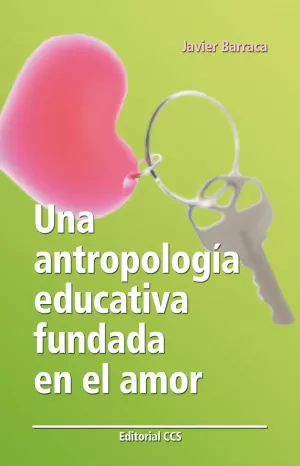 UNA ANTROPOLOGÍA EDUCATIVA FUNDADA EN EL AMOR UNA ANTROPOLOGÍA EDUCATIVA FUNDADA EN EL AMOR