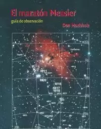 EL MARATON MESSIER: GUIA DE OBSERVACION. MANUAL Y ATLAS