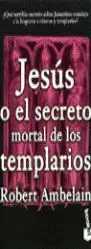 JESÚS O EL SECRETO MORTAL DE LOS TEMPLARIOS