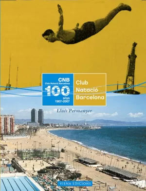 CLUB NATACIO BARCELONA 100 ANYS CLUB NATACIO BARCELONA 100 ANYS