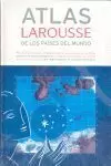 ATLAS LAROUSSE DE LOS PAISES DEL MUNDO