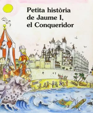 PETITA HISTORIA DE JAUME I EL CONQUERIDOR