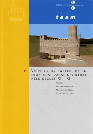 VIURE EN UN CASTELL DE LA FRONTERA: PASSEIG VIRTUAL PELS SEGLES XI I XII ( CD-RO