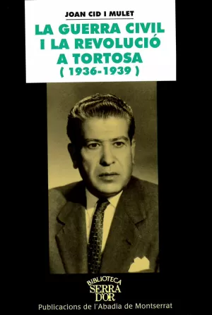GUERRA CIVIL I LA REVOLUCIO A TORTOSA 1936-1939 LA