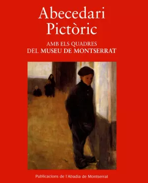 ABECEDARI PICTÒRIC. AMB ELS QUADRES DEL MUSEU DE MONTSERRAT ABECEDARI PICTÒRIC. AMB ELS QUADRES DEL MUSEU DE MONTSERRAT