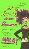 ESTOY HARTA DE SER BUENA PERO QUE CANSADO ES SER M ESTOY HARTA DE SER BUENA PERO QUE CANSADO ES SER M