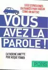 VOUS AVEZ LA PAROLE ! (1000 EXPRESIONES EN FRANCÉS PARA HABLAR COMO UN NATIVO) VOUS AVEZ LA PAROLE ! (1000 EXPRESIONES EN FRANCÉS PARA HABLAR COMO UN NATIVO)