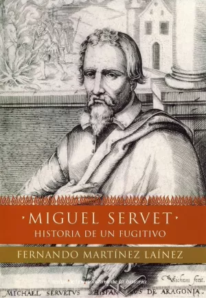 MIGUEL SERVET HA.DE UN FUGITIVO TENAS HOY