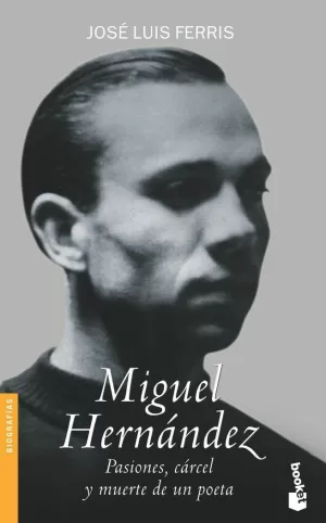 MIGUEL HERNANDEZ. PASION, CARCEL Y MUERTE DE UN POETA