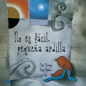 NO ES FACIL, PEQUEÑA ARDILLA