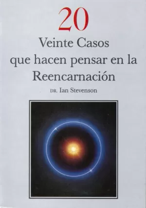 VEINTE CASOS QUE HACEN PENSAR EN LA REENCARNACION