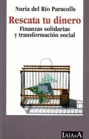RESCATA TU DINERO. FINANZAS SOLIDARIAS Y TRANSFORMACION SOCIAL