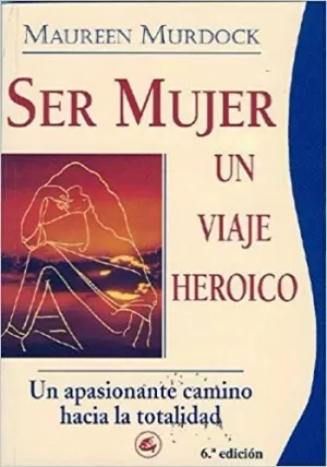 SER MUJER UN VIAJE HEROICO SER MUJER UN VIAJE HEROICO