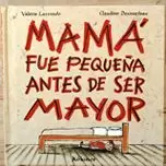 MAMA FUE PEQUEÑA ANTES DE SER