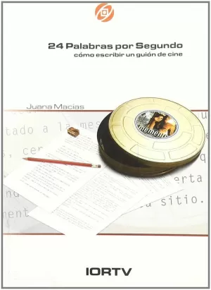 24 PALABRAS POR SEGUNDO (COMO ESCRIBIR GUION CINE)