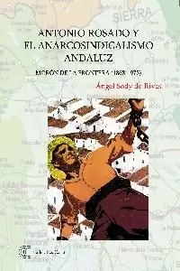 ANTONIO ROSADO Y EL ANARCOSINDICALISMO ANDALUZ ANTONIO ROSADO Y EL ANARCOSINDICALISMO ANDALUZ