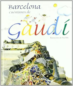 BARCELONA CUENTANOS DE GAUDI.