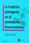 TRADICION PRIMIGENIA EN EL SIMBOLISMO FRANCMASONICO, LA