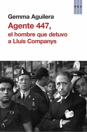 AGENTE 447, EL HOMBRE QUE DETUVO A LLUÍS COMPANYS