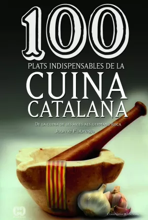 100 PLATS INDISPENSABLES DEL CUINA CATALANA