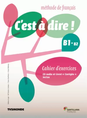 C'EST A DIRE B1+ EXERCICES+CD+CORRIGES